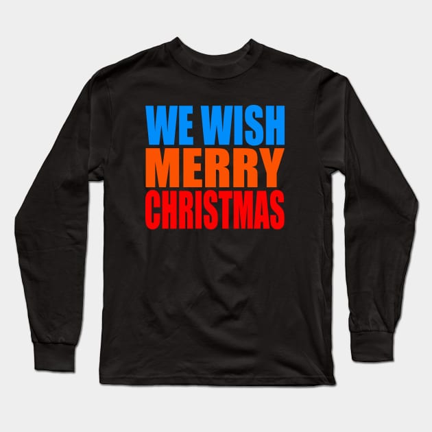 We wish Merry Christmas Long Sleeve T-Shirt by Evergreen Tee